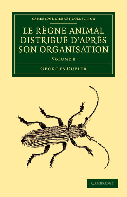 Le règne animal distribué d'après son organisation; Pour servir de base à l'histoire naturelle des animaux et d'introduction à l'anatomie comparée (Paperback / softback) 9781108058902