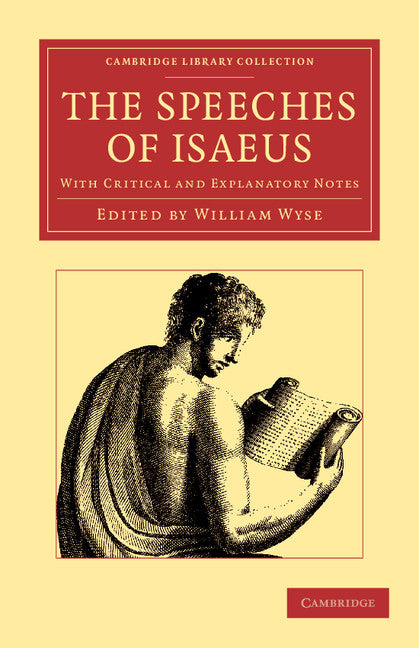 The Speeches of Isaeus; With Critical and Explanatory Notes (Paperback / softback) 9781108059367