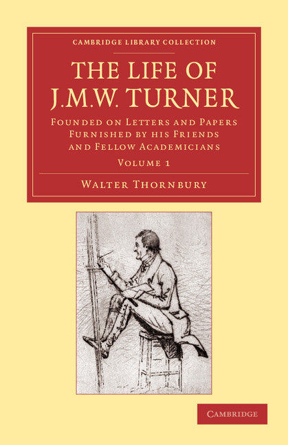 The Life of J. M. W. Turner; Founded on Letters and Papers Furnished by his Friends and Fellow Academicians (Paperback / softback) 9781108059428