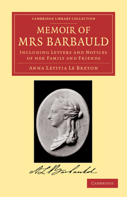 Memoir of Mrs Barbauld; Including Letters and Notices of her Family and Friends (Paperback / softback) 9781108059565