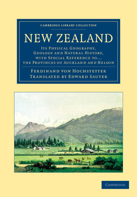 New Zealand; Its Physical Geography, Geology and Natural History, with Special Reference to... the Provinces of Auckland and Nelson (Paperback / softback) 9781108059657