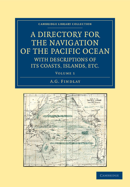 A Directory for the Navigation of the Pacific Ocean, with Descriptions of its Coasts, Islands, etc.; From the Strait of Magalhaens to the Arctic Sea, and Those of Asia and Australia (Paperback / softback) 9781108059725