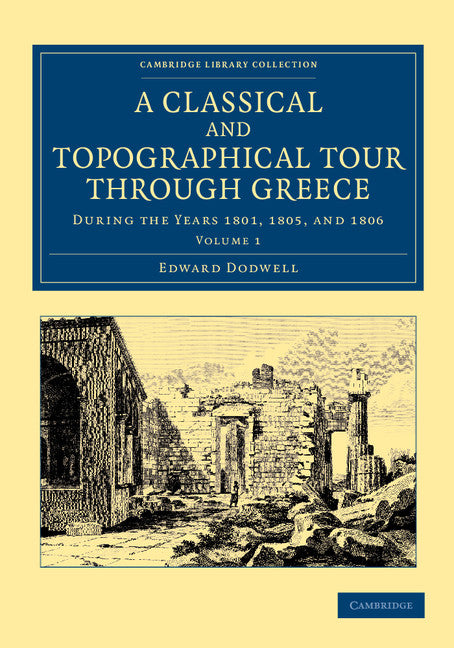 A Classical and Topographical Tour through Greece; During the Years 1801, 1805, and 1806 (Paperback / softback) 9781108059985