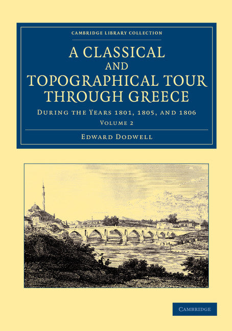 A Classical and Topographical Tour through Greece; During the Years 1801, 1805, and 1806 (Paperback / softback) 9781108059992