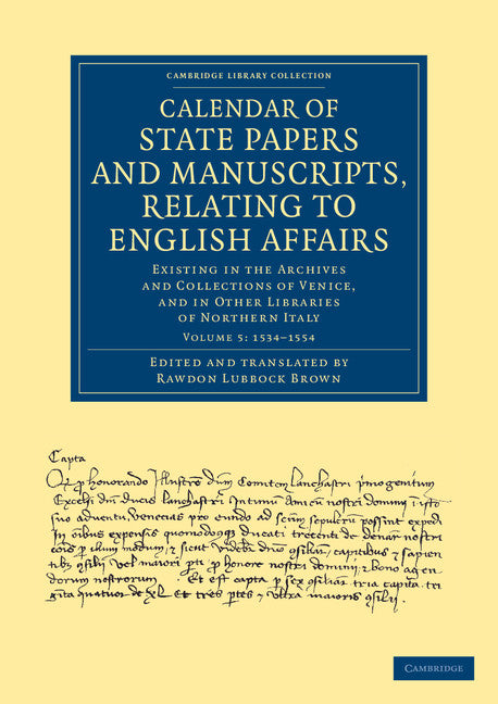 Calendar of State Papers and Manuscripts, Relating to English Affairs; Existing in the Archives and Collections of Venice, and in Other Libraries of Northern Italy (Paperback / softback) 9781108060592