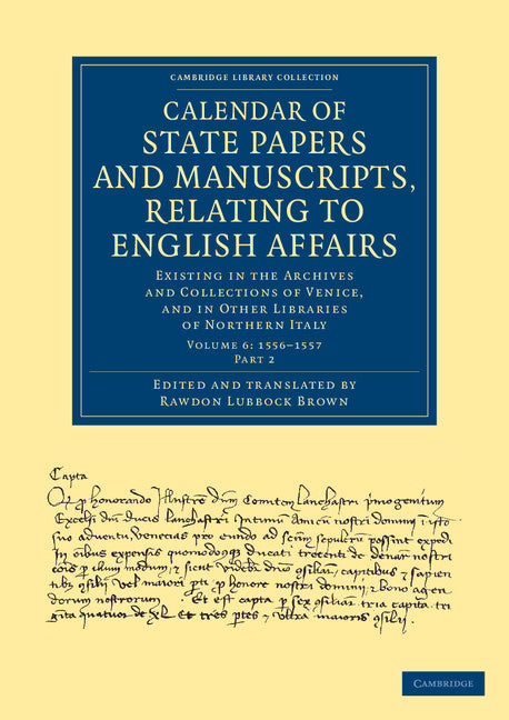 Calendar of State Papers and Manuscripts, Relating to English Affairs; Existing in the Archives and Collections of Venice, and in Other Libraries of Northern Italy (Paperback / softback) 9781108060615