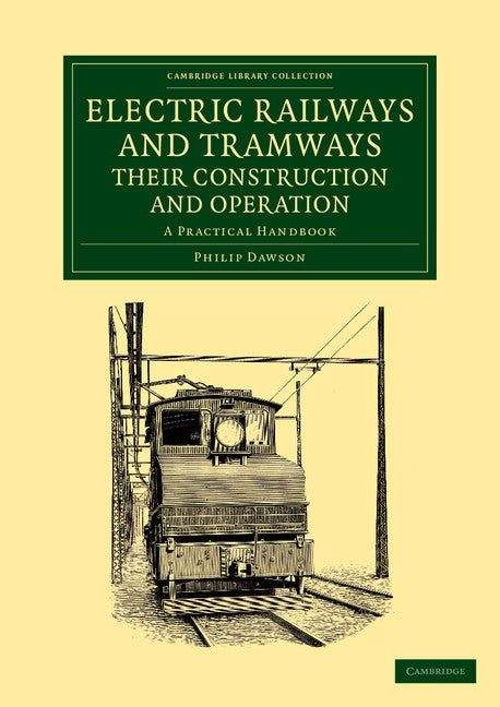 Electric Railways and Tramways, their Construction and Operation; A Practical Handbook (Paperback / softback) 9781108060950