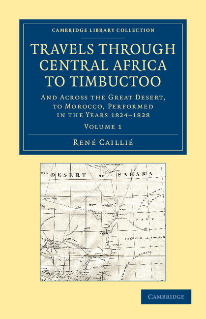 Travels through Central Africa to Timbuctoo; And across the Great Desert, to Morocco, Performed in the Years 1824–1828 (Paperback / softback) 9781108061001