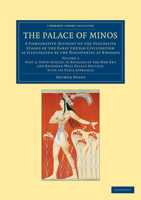 The Palace of Minos; A Comparative Account of the Successive Stages of the Early Cretan Civilization as Illustrated by the Discoveries at Knossos (Paperback / softback) 9781108061032