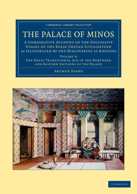 The Palace of Minos; A Comparative Account of the Successive Stages of the Early Cretan Civilization as Illustrated by the Discoveries at Knossos (Paperback / softback) 9781108061049