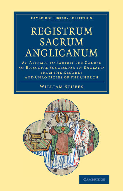 Registrum sacrum Anglicanum; An Attempt to Exhibit the Course of Episcopal Succession in England from the Records and Chronicles of the Church (Paperback / softback) 9781108061193