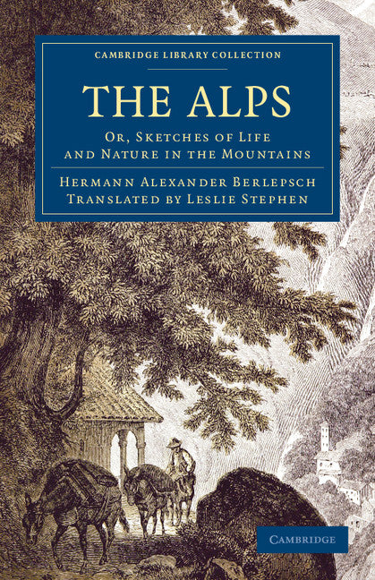 The Alps; Or, Sketches of Life and Nature in the Mountains (Paperback / softback) 9781108061216
