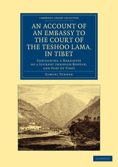 An Account of an Embassy to the Court of the Teshoo Lama, in Tibet; Containing a Narrative of a Journey through Bootan, and Part of Tibet (Paperback / softback) 9781108061353