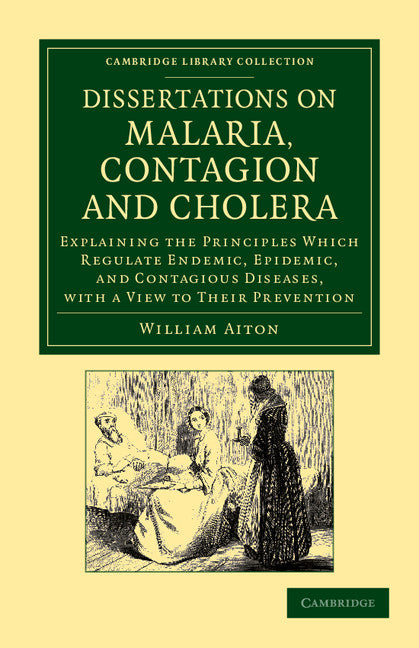 Dissertations on Malaria, Contagion and Cholera; Explaining the Principles Which Regulate Endemic, Epidemic, and Contagious Diseases, with a View to their Prevention (Paperback / softback) 9781108061414