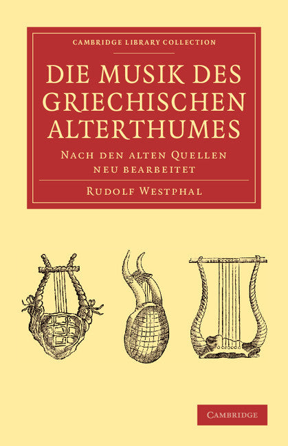 Die musik des griechischen alterthumes; Nach den alten Quellen neu bearbeitet (Paperback / softback) 9781108061476