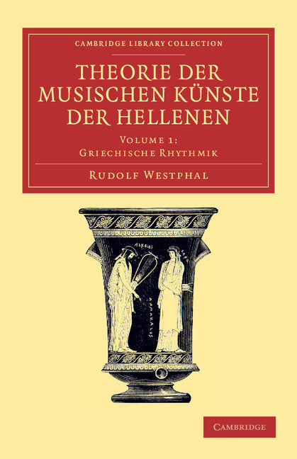 Theorie der musischen Künste der Hellenen: Volume 1, Griechische Rhythmik (Paperback / softback) 9781108061490