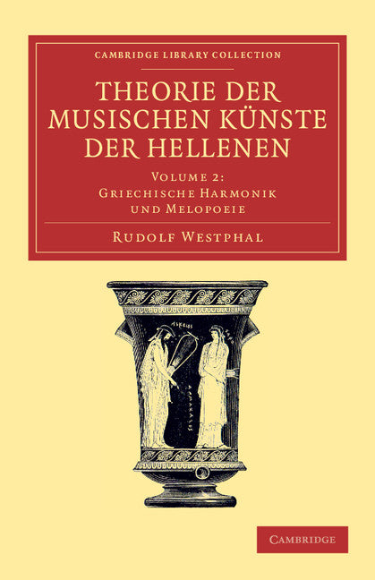 Theorie der musischen Künste der Hellenen: Volume 2, Griechische Harmonik und Melopoeie (Paperback / softback) 9781108061506