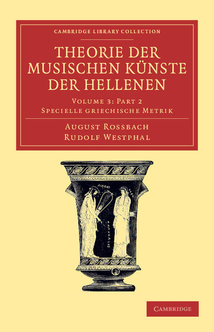 Theorie der musischen Künste der Hellenen Part 2: Volume 3, Specielle griechische Metrik, Part 2 (Paperback / softback) 9781108061520