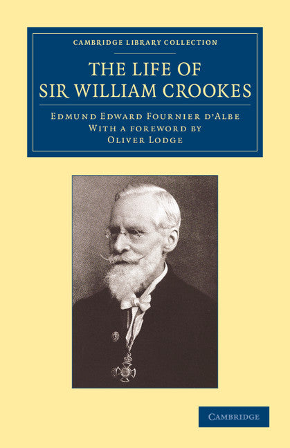 The Life of Sir William Crookes, O.M., F.R.S. (Paperback / softback) 9781108061599