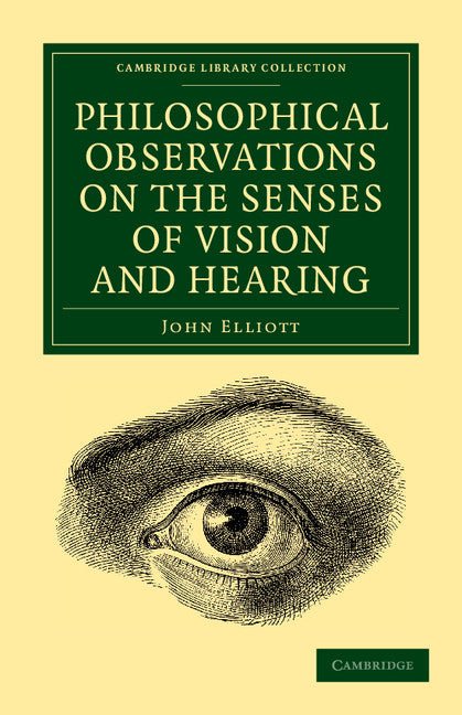 Philosophical Observations on the Senses of Vision and Hearing; To Which Are Added, a Treatise on Harmonic Sounds, and an Essay on Combustion and Animal Heat (Paperback / softback) 9781108061711