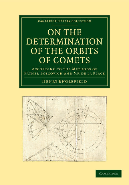 On the Determination of the Orbits of Comets; According to the Methods of Father Boscovich and Mr de la Place (Paperback / softback) 9781108061735