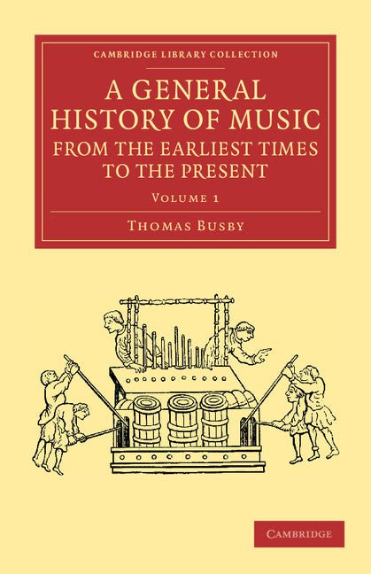 A General History of Music, from the Earliest Times to the Present: Volume 1; Comprising the Lives of Eminent Composers and Musical Writers (Paperback / softback) 9781108061742