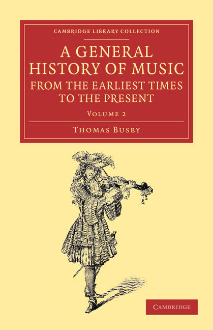 A General History of Music, from the Earliest Times to the Present: Volume 2; Comprising the Lives of Eminent Composers and Musical Writers (Paperback / softback) 9781108061759