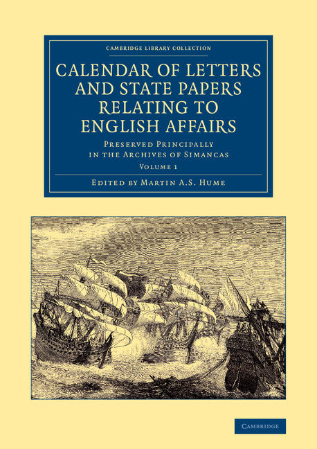 Calendar of Letters and State Papers Relating to English Affairs: Volume 1; Preserved Principally in the Archives of Simancas (Paperback / softback) 9781108061872