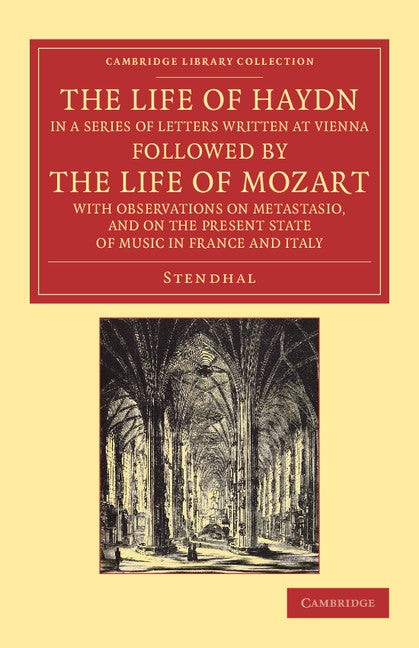 The Life of Haydn, in a Series of Letters Written at Vienna; Followed by the Life of Mozart, with Observations on Metastasio, and on the Present State of Music in France and Italy (Paperback / softback) 9781108061971