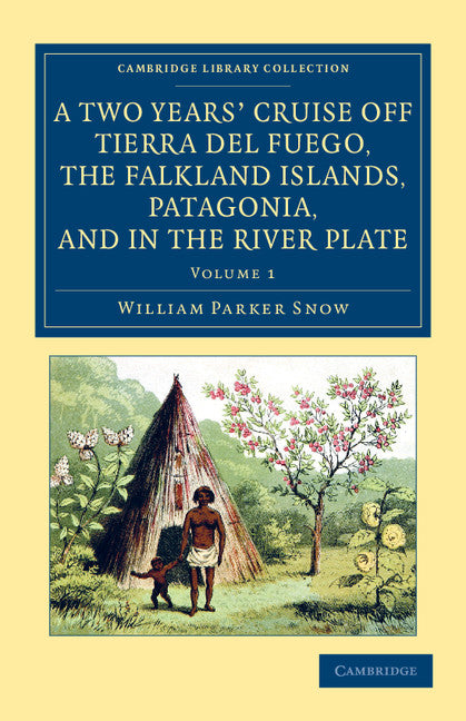A Two Years' Cruise Off Tierra del Fuego, the Falkland Islands, Patagonia, and in the River Plate; A Narrative of Life in the Southern Seas (Paperback / softback) 9781108062046
