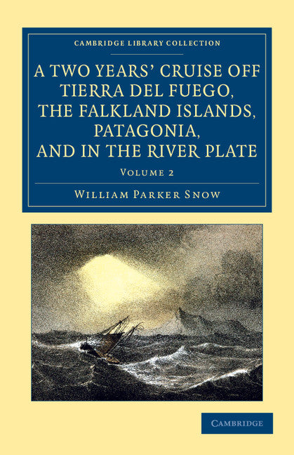A Two Years' Cruise Off Tierra del Fuego, the Falkland Islands, Patagonia, and in the River Plate; A Narrative of Life in the Southern Seas (Paperback / softback) 9781108062053