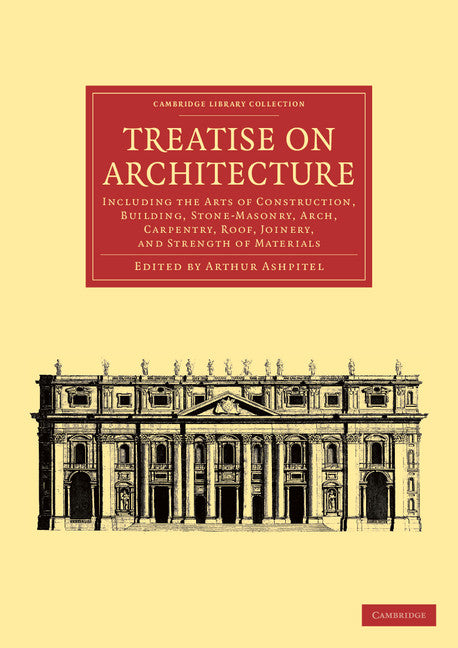 Treatise on Architecture; Including the Arts of Construction, Building, Stone-Masonry, Arch, Carpentry, Roof, Joinery, and Strength of Materials (Paperback / softback) 9781108062091