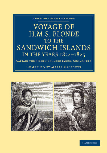 Voyage of HMS Blonde to the Sandwich Islands, in the Years 1824–1825; Captain the Right Hon. Lord Byron, Commander (Paperback / softback) 9781108062114