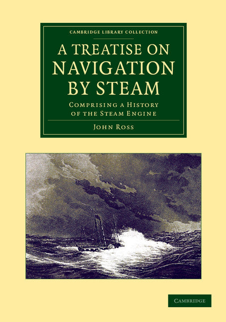 A Treatise on Navigation by Steam; Comprising a History of the Steam Engine (Paperback / softback) 9781108062138