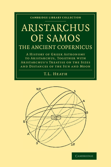 Aristarchus of Samos, the Ancient Copernicus; A History of Greek Astronomy to Aristarchus, Together with Aristarchus's Treatise on the Sizes and Distances of the Sun and Moon (Paperback / softback) 9781108062336