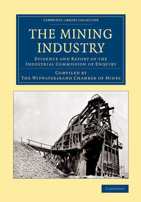 The Mining Industry; Evidence and Report of the Industrial Commission of Enquiry (Paperback / softback) 9781108062343