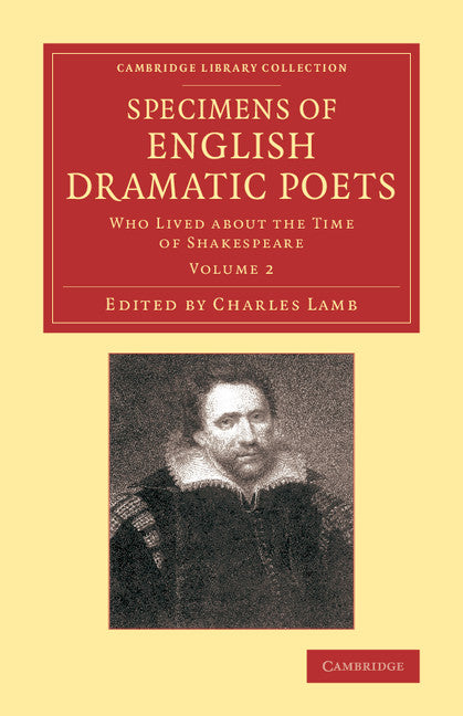 Specimens of English Dramatic Poets; Who Lived about the Time of Shakespeare (Paperback / softback) 9781108062909
