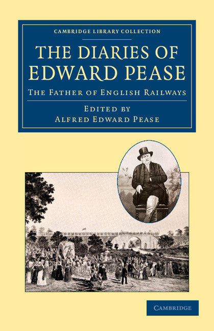 The Diaries of Edward Pease; The Father of English Railways (Paperback / softback) 9781108062923