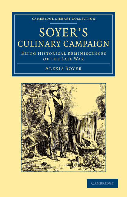 Soyer's Culinary Campaign; Being Historical Reminiscences of the Late War (Paperback / softback) 9781108063302