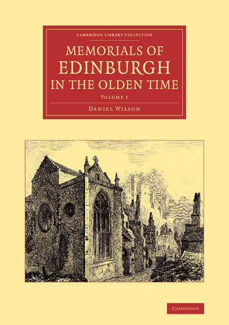 Memorials of Edinburgh in the Olden Time: Volume 1 (Paperback / softback) 9781108063463