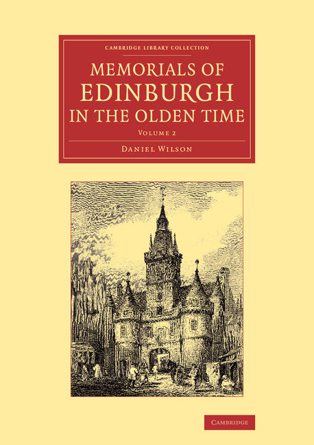 Memorials of Edinburgh in the Olden Time (Paperback / softback) 9781108063470