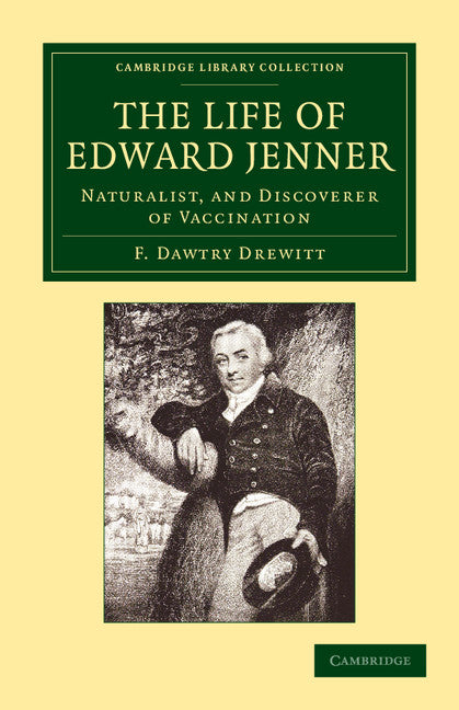 The Life of Edward Jenner M.D., F.R.S.; Naturalist, and Discoverer of Vaccination (Paperback / softback) 9781108063487