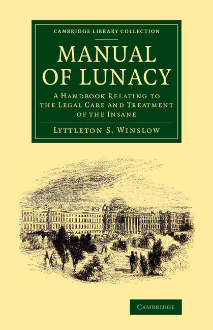 Manual of Lunacy; A Handbook Relating to the Legal Care and Treatment of the Insane in the Public and Private Asylums of Great Britain, Ireland, United States of America, and the Continent (Paperback / softback) 9781108063494