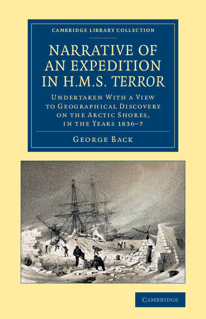 Narrative of an Expedition in HMS Terror; Undertaken with a View to Geographical Discovery on the Arctic Shores, in the Years 1836–7 (Paperback / softback) 9781108063708