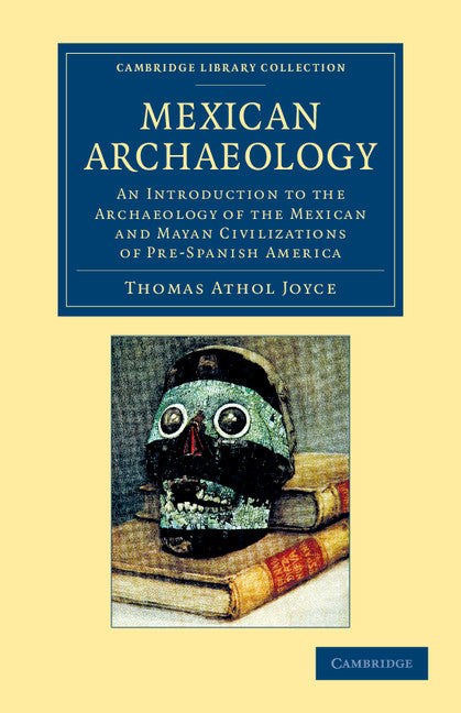 Mexican Archaeology; An Introduction to the Archaeology of the Mexican and Mayan Civilizations of Pre-Spanish America (Paperback / softback) 9781108063746