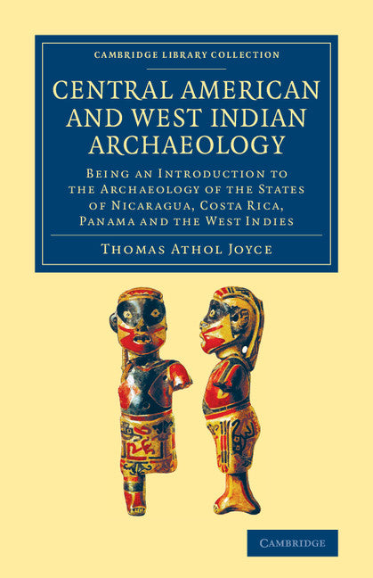 Central American and West Indian Archaeology; Being an Introduction to the Archaeology of the States of Nicaragua, Costa Rica, Panama and the West Indies (Paperback / softback) 9781108063753