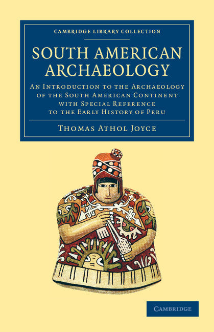 South American Archaeology; An Introduction to the Archaeology of the South American Continent with Special Reference to the Early History of Peru (Paperback / softback) 9781108063760