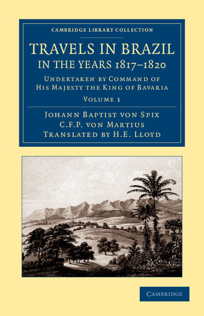 Travels in Brazil, in the Years 1817–1820; Undertaken by Command of His Majesty the King of Bavaria (Paperback / softback) 9781108063814