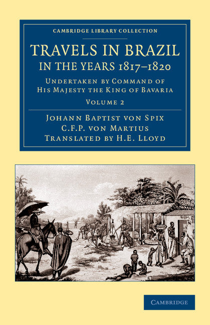 Travels in Brazil, in the Years 1817–1820; Undertaken by Command of His Majesty the King of Bavaria (Paperback / softback) 9781108063821