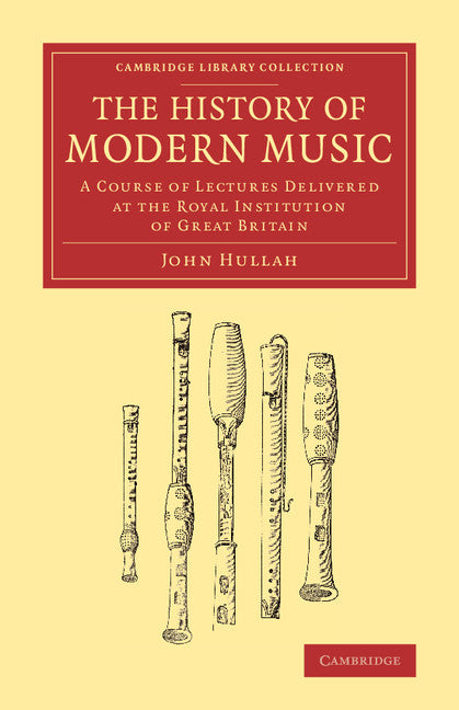 The History of Modern Music; A Course of Lectures Delivered at the Royal Institution of Great Britain (Paperback / softback) 9781108064019